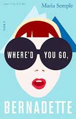 Where'd You Go, Bernadette by Maria Semple