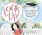 Look Up! Bird-watching in Your Own Backyard by Annette LeBlanc Cate